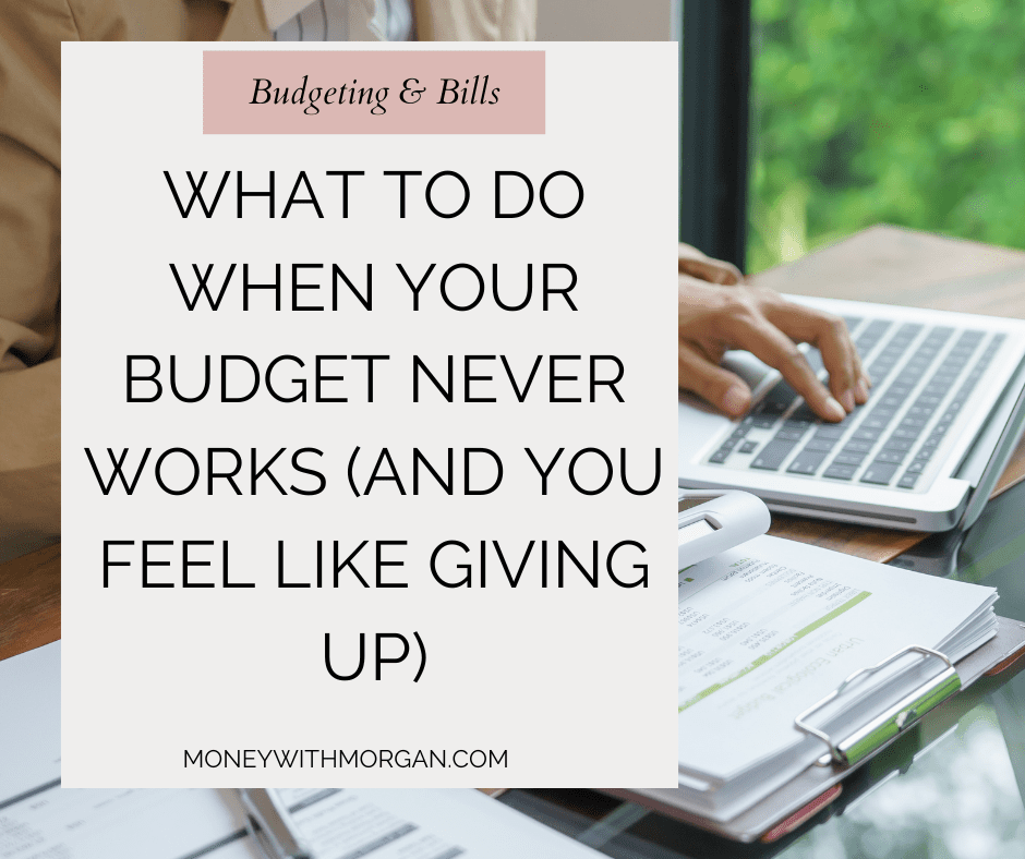 What to Do When Your Budget Never Works (And You Feel Like Giving Up)
